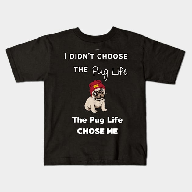 Pug Lover - I Didn't Choose the Pug Life, The Pug Life Chose Me Kids T-Shirt by Maful